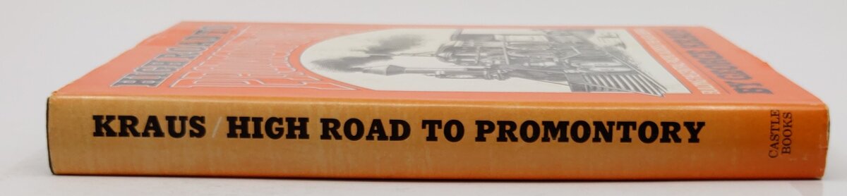 High Road to Promontory: Building the Central Pacific Hardcover By George Kraus VG
