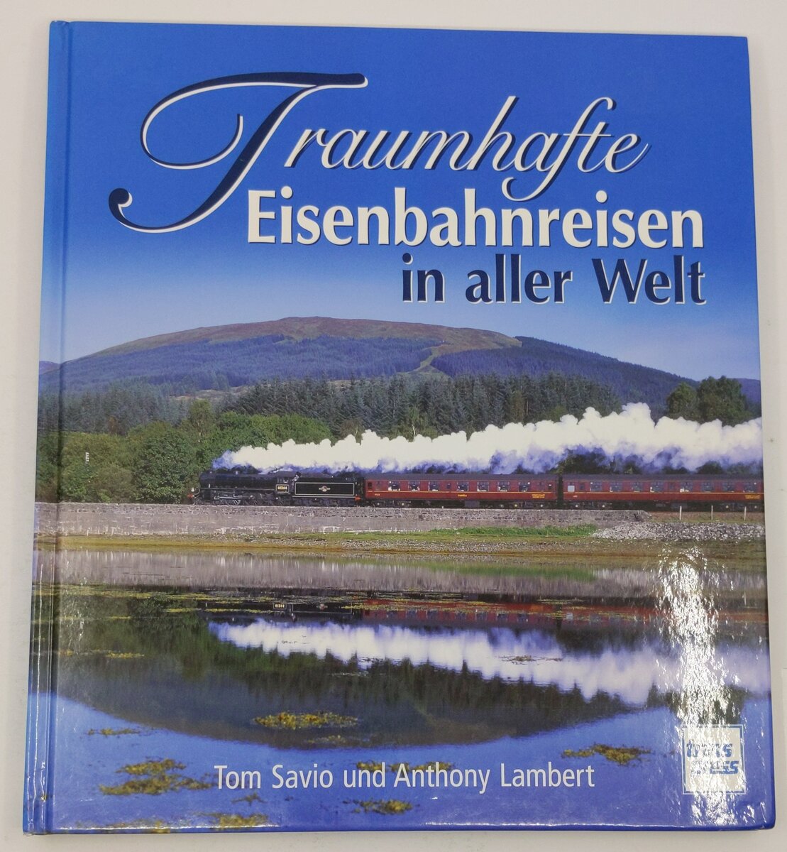 Traumhafte Eisenbahnreisen in aller Welt Hardcover By Tom Savio, Anthony Lambert VG