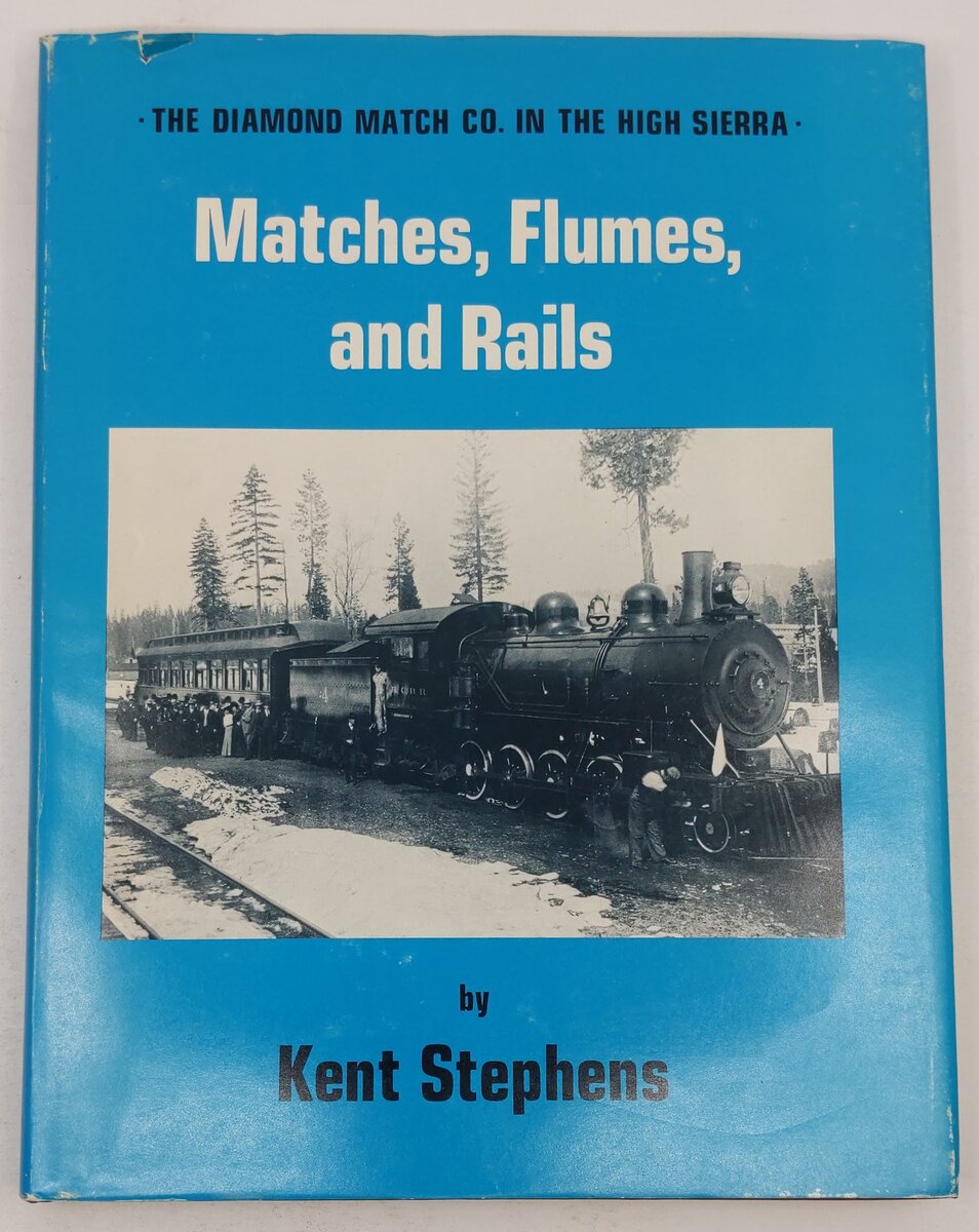 Matches, flumes, and rails Hardcover Book By Kent Stephens VG