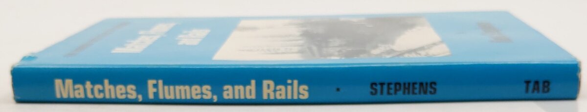 Matches, flumes, and rails Hardcover Book By Kent Stephens VG