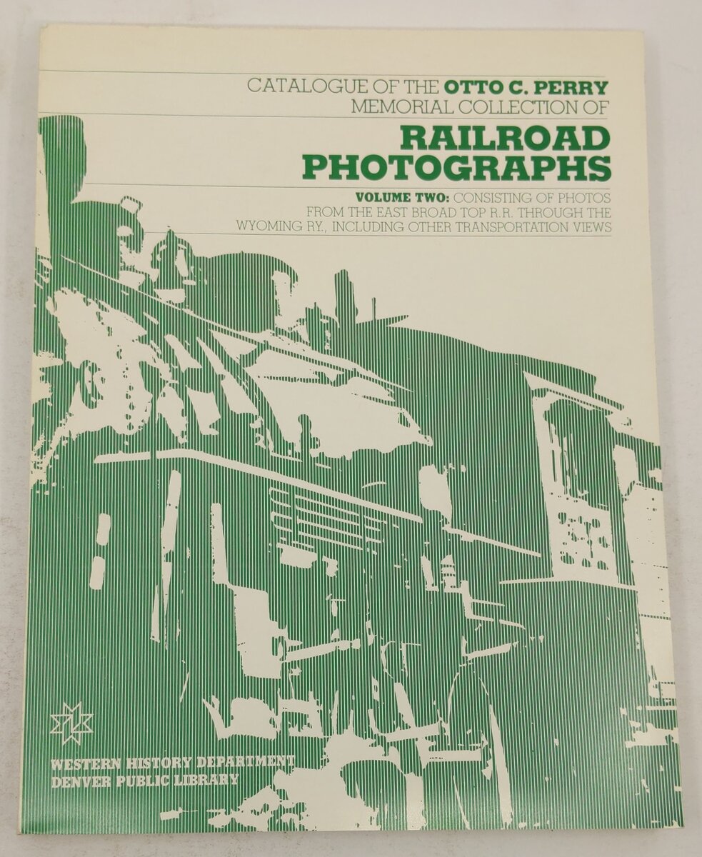 Catalogue of the Otto C. Perry Memorial Collection of Railroad Photographs Vol.2 EX