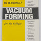 Guide to Vacuum Forming for the Hobbyist Paperback Book By Douglas E. Walsh EX