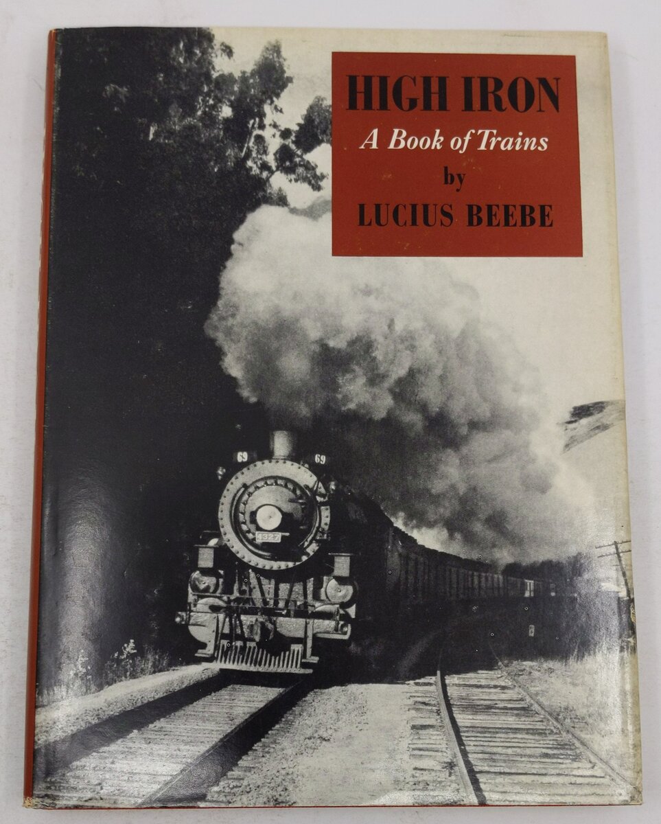 High Iron: A Book of Trains Hardcover Book By Lucius Beebe EX