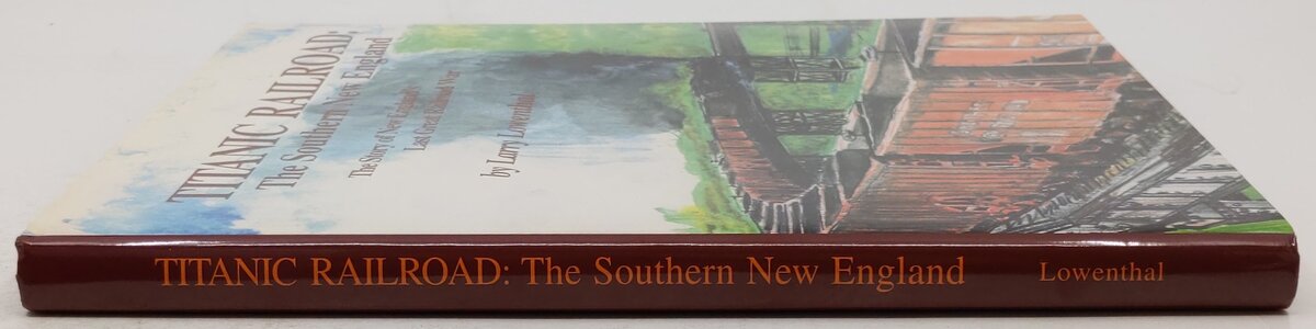 Titanic Railroad: The Southern New England Hardcover Book By Larry Lowenthal EX