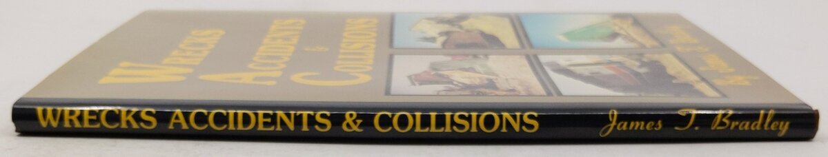 Wrecks, Accidents and Collisions Hardcover Book By James T. Bradley EX