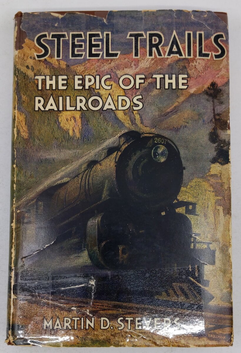 Steel Trails: The Epic Of The Railroads Hardcover Book By Martin D. Stevers