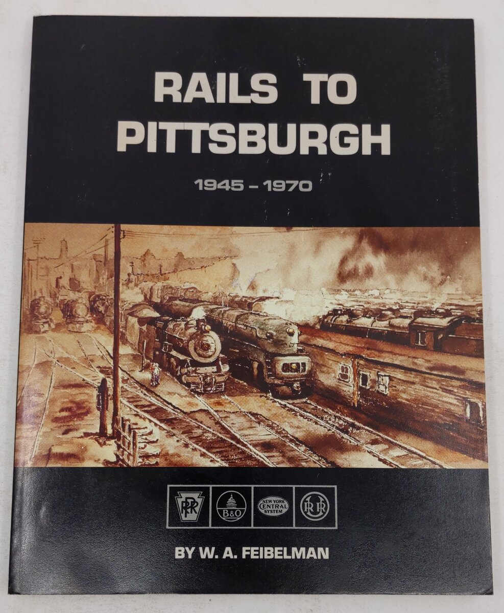 Rails to Pittsburgh 1945-1970 Paperback Book By W.A. Feibelman VG