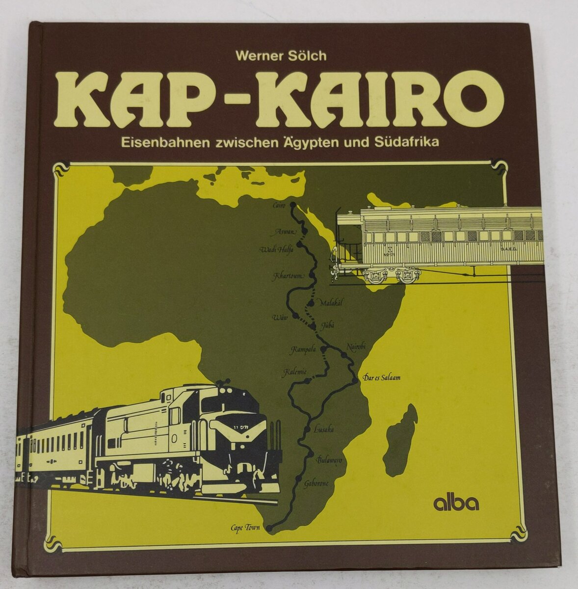 Kap-Kairo: Eisenbahnen zwischen A¨gypten und Su¨dafrika Hardcover Book EX