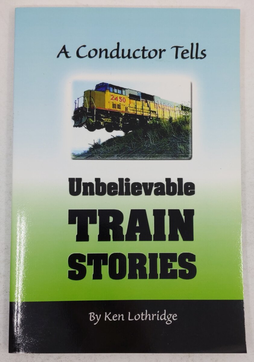 A Conductor Tells Unbelievable Train Stories Paperback Book By Ken Lothridge EX