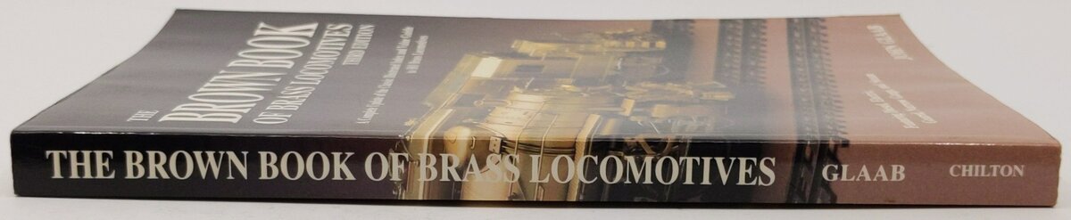 The Brown Book of Brass Locomotives, 3rd Edition Paperback Book By John Glaab EX