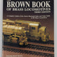 The Brown Book of Brass Locomotives, 3rd Edition Paperback Book By John Glaab EX