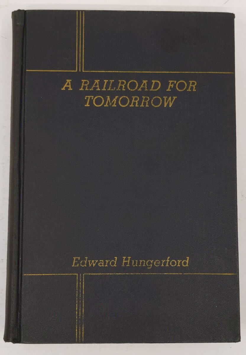 A Railroad for Tomorrow Hardcover Book By Edward Hungerford VG