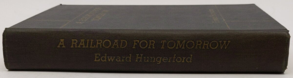 A Railroad for Tomorrow Hardcover Book By Edward Hungerford VG