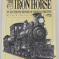 The Iron Horse/an Illustrated History of Steam Locomotives Hardcover Book EX