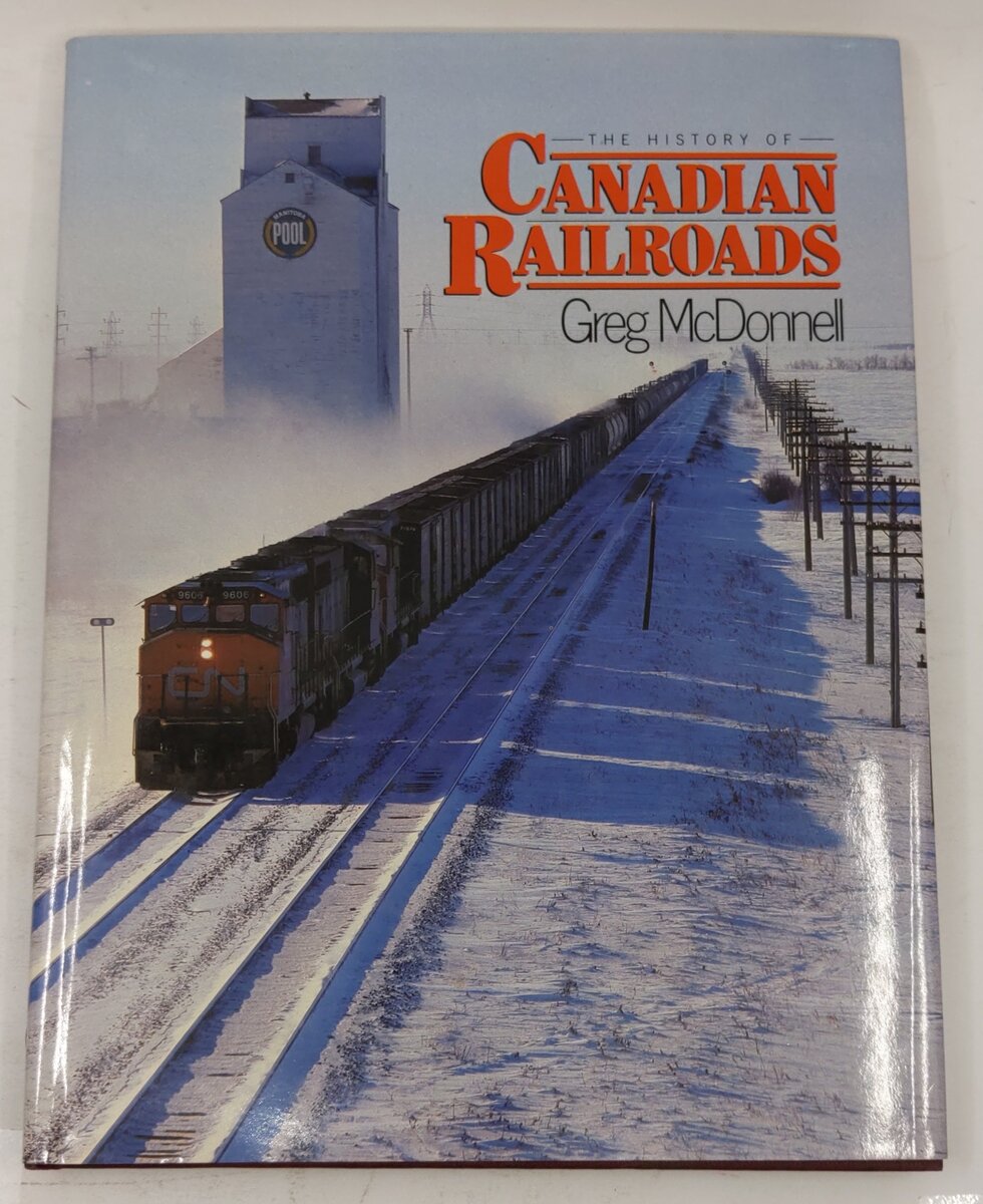 The History of Canadians Railroads Hardcover Book By Greg McDonnell EX