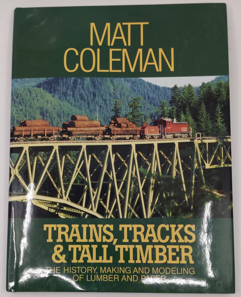 Trains, Tracks & Tall Timber  Hardcover Book By Matt Coleman EX