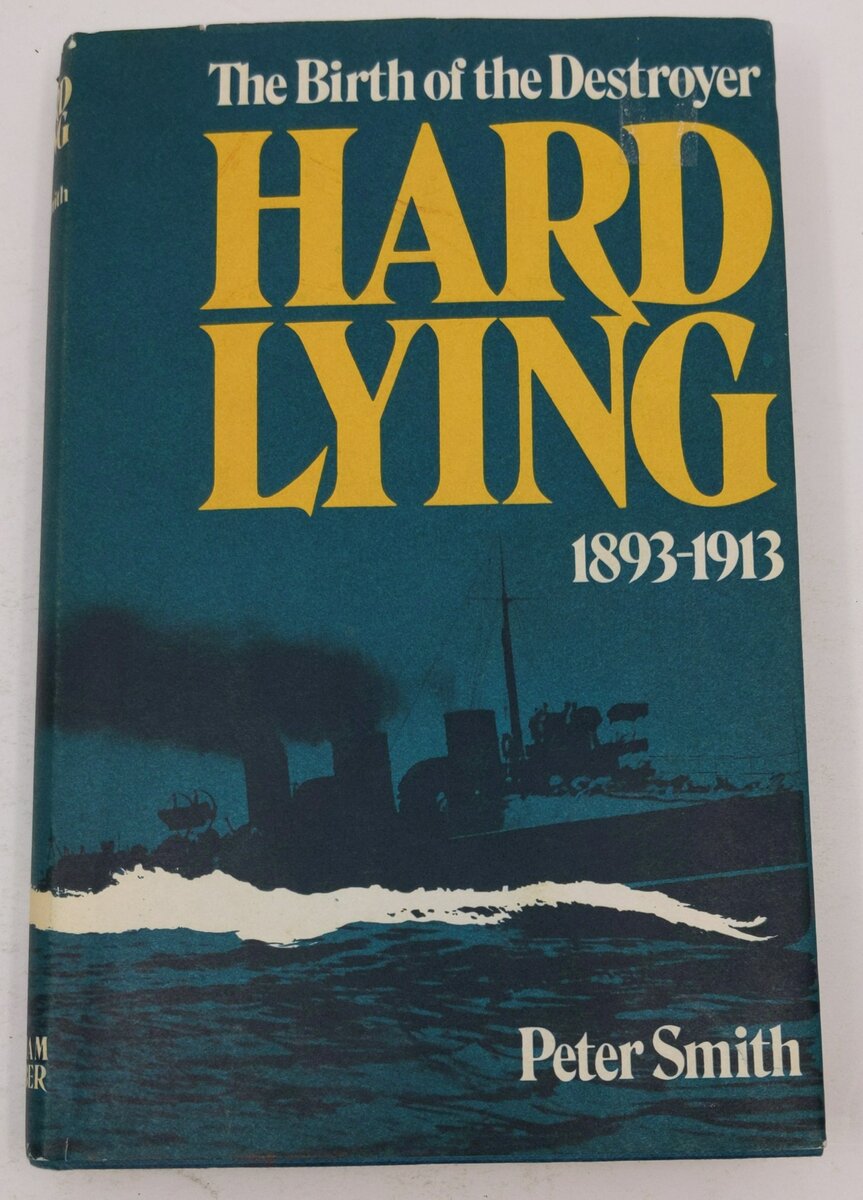 Hard lying: the birth of the destroyer `1893-1913 Hardcover Book By Peter Smith VG