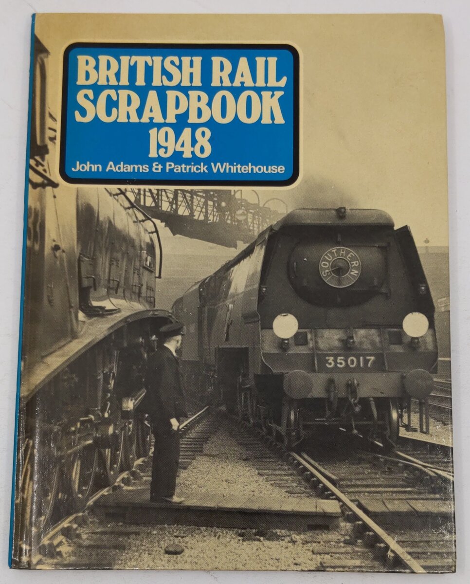 British Rail scrapbook, 1948 Hardcover Book By John Adams & Patrick Whitehouse EX