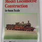 Model Locomotive Construction in 4mm Scale Hardcover Book By Guy R. Williams EX