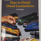 How To Detail Diesel Locomotives Paperback Book By Jim Volhard VG