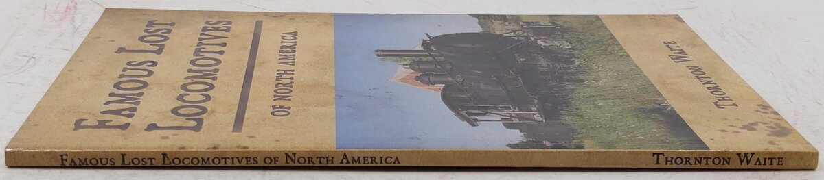 Famous Lost Locomotives Of North America Paperback Book By Thornton Waite EX