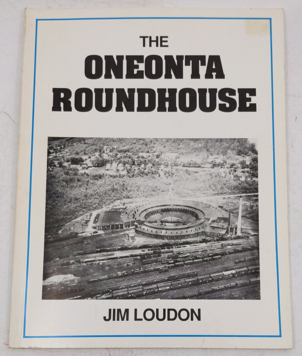 The Oneonta Roundhouse Paperback Book By Jim Loudon VG
