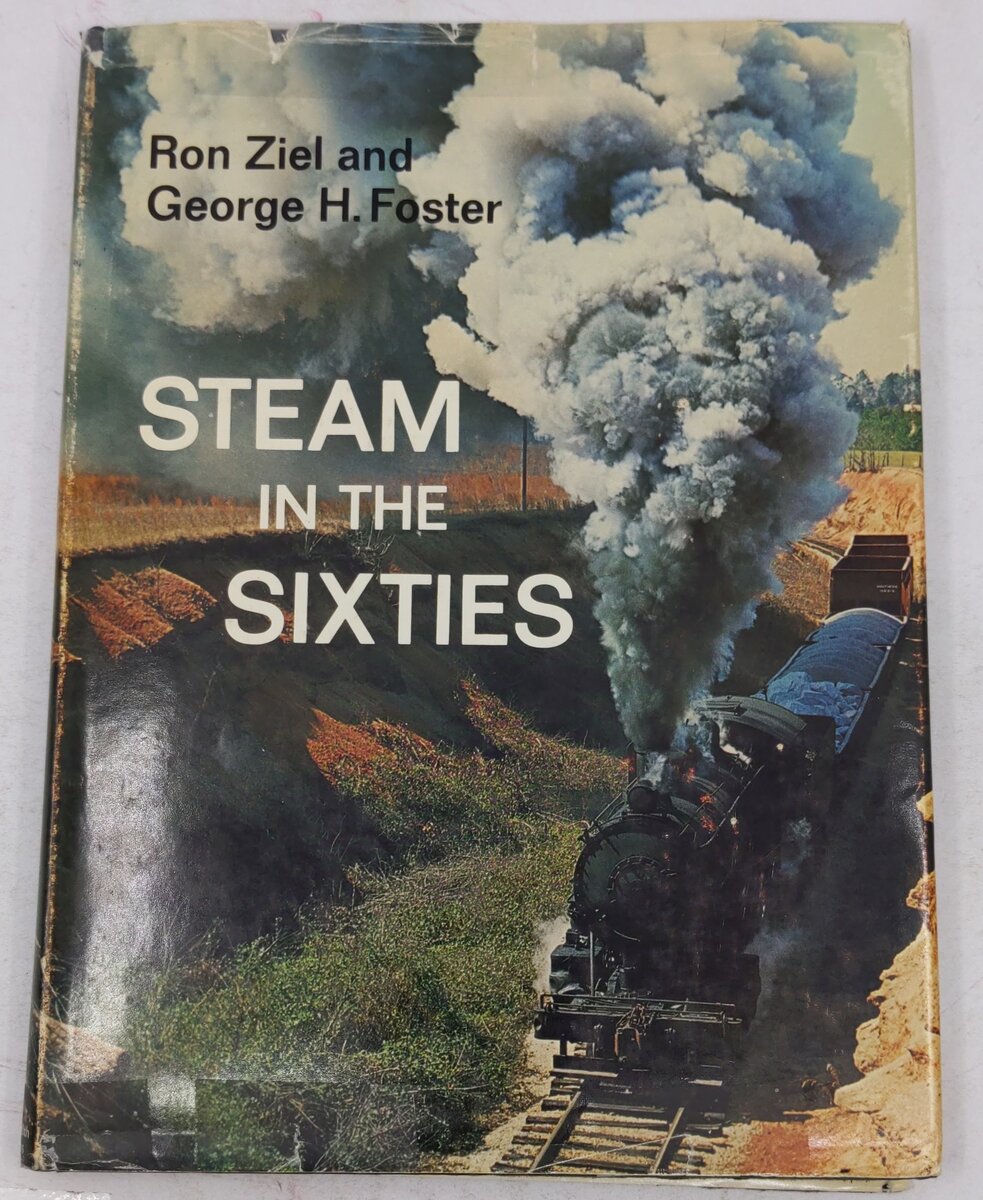 Steam in the Sixties Hardcover Book By Ron Ziel, George H. Foster VG