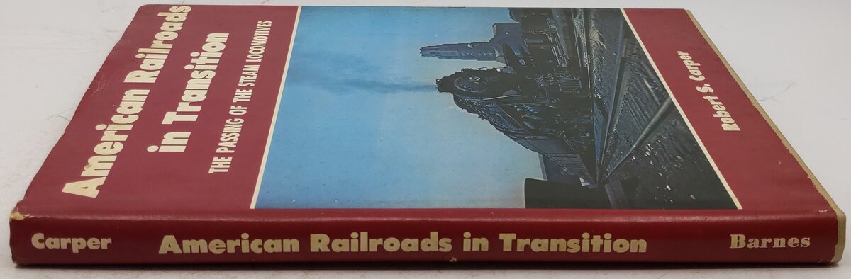 American Railroads In Transition The Passing Of Steam Locomotives Hardcover Book VG