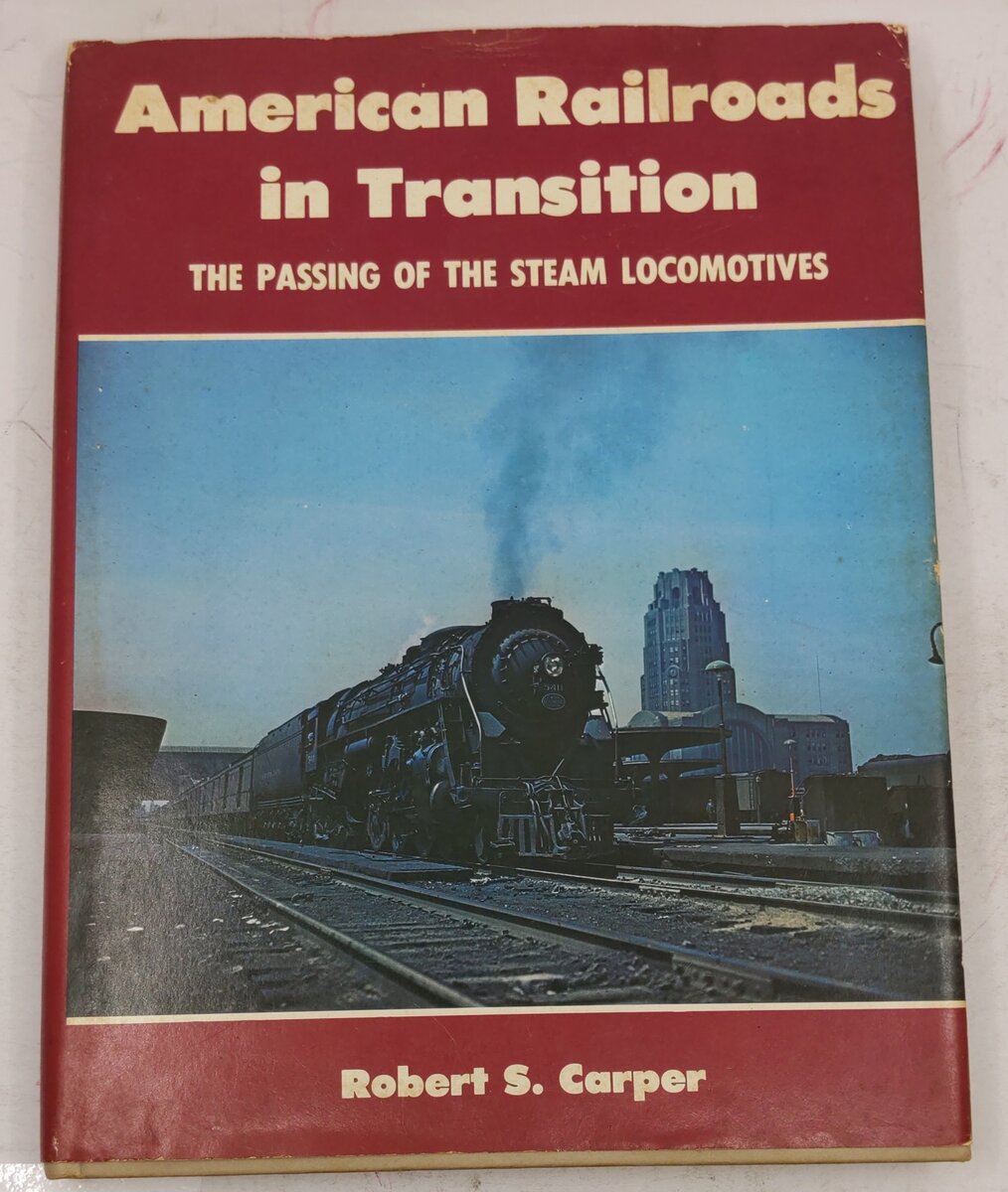 American Railroads In Transition The Passing Of Steam Locomotives Hardcover Book VG