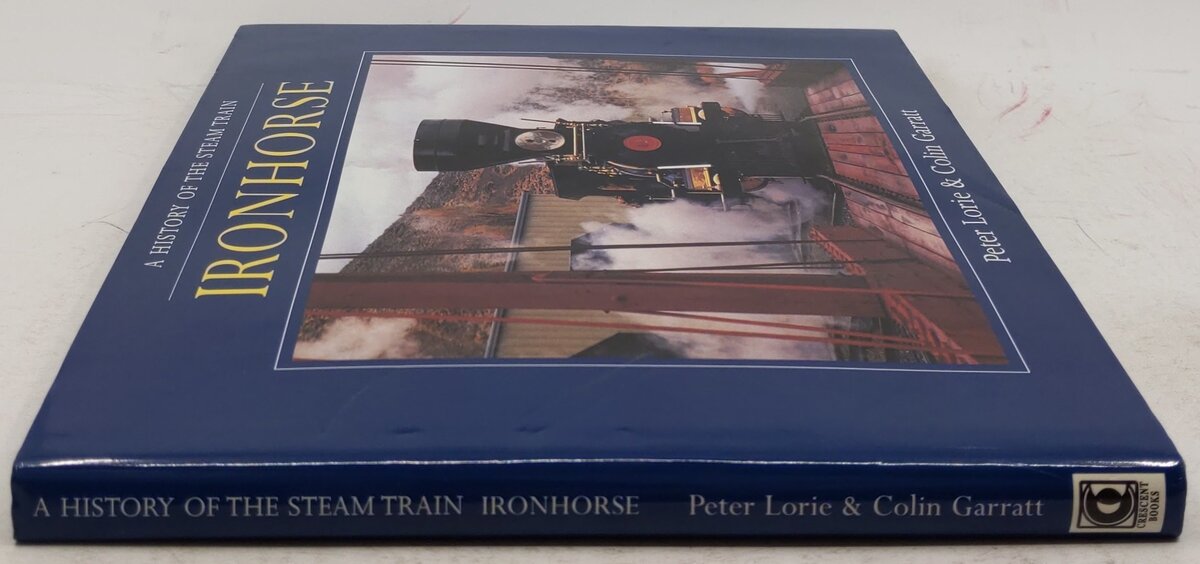A History Of The Steam Train Ironhorse Hardcover Book Peter Lorie, Colin Garratt VG