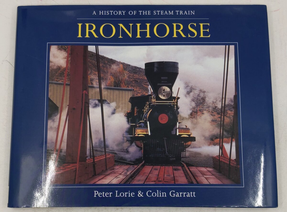 A History Of The Steam Train Ironhorse Hardcover Book Peter Lorie, Colin Garratt VG