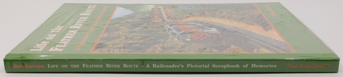 Life on the Feather River Route Hardcover Book By Bob Larson MT