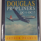 Douglas Propliners: DC-1 to DC-7 Hardcover Book By Arthur Pearcy MT