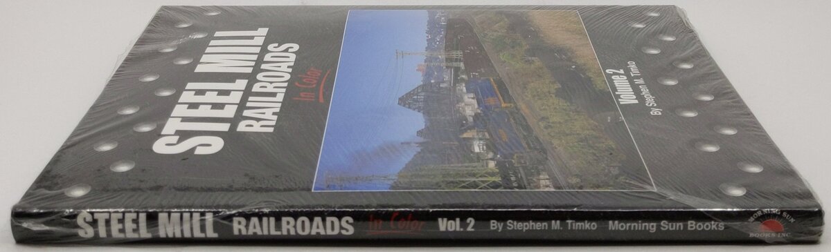 Steel Mill Railroads in Color, Vol.2 Hardcover Book By Stephen M. Timko MT