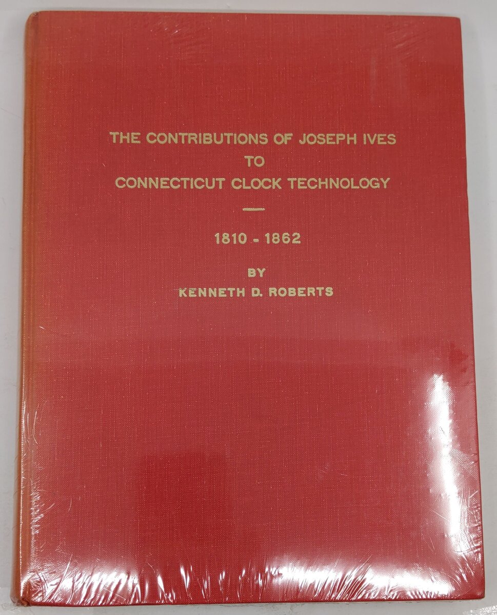 The Contributions of Joseph Ives to Connecticut Clock Technology, 1810-1862 Book VG