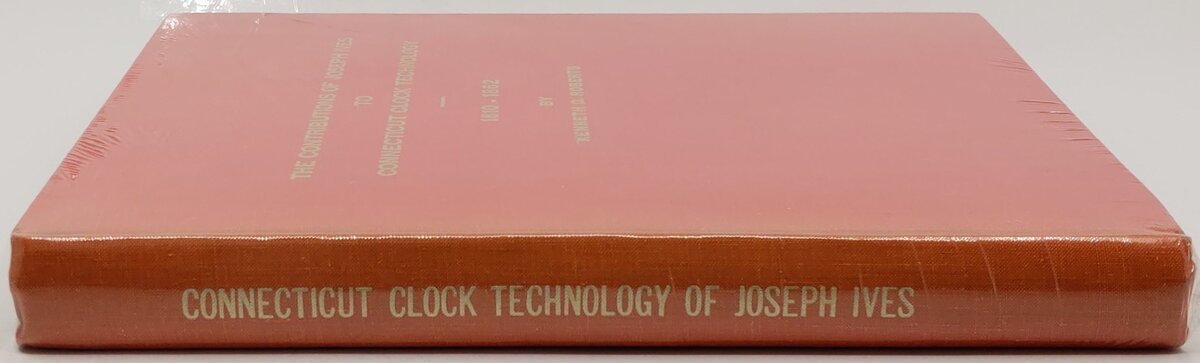 The Contributions of Joseph Ives to Connecticut Clock Technology, 1810-1862 Book VG
