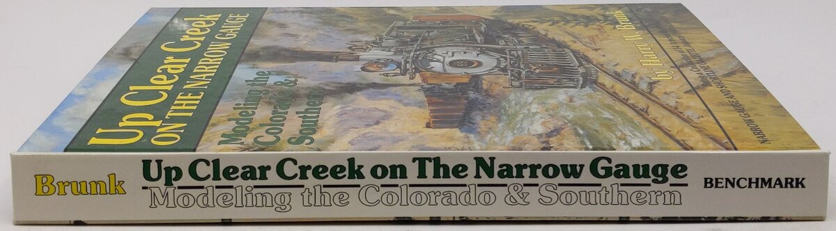 Up Clear Creek on the narrow gauge Hardcover Book By Harry W. Brunk VG