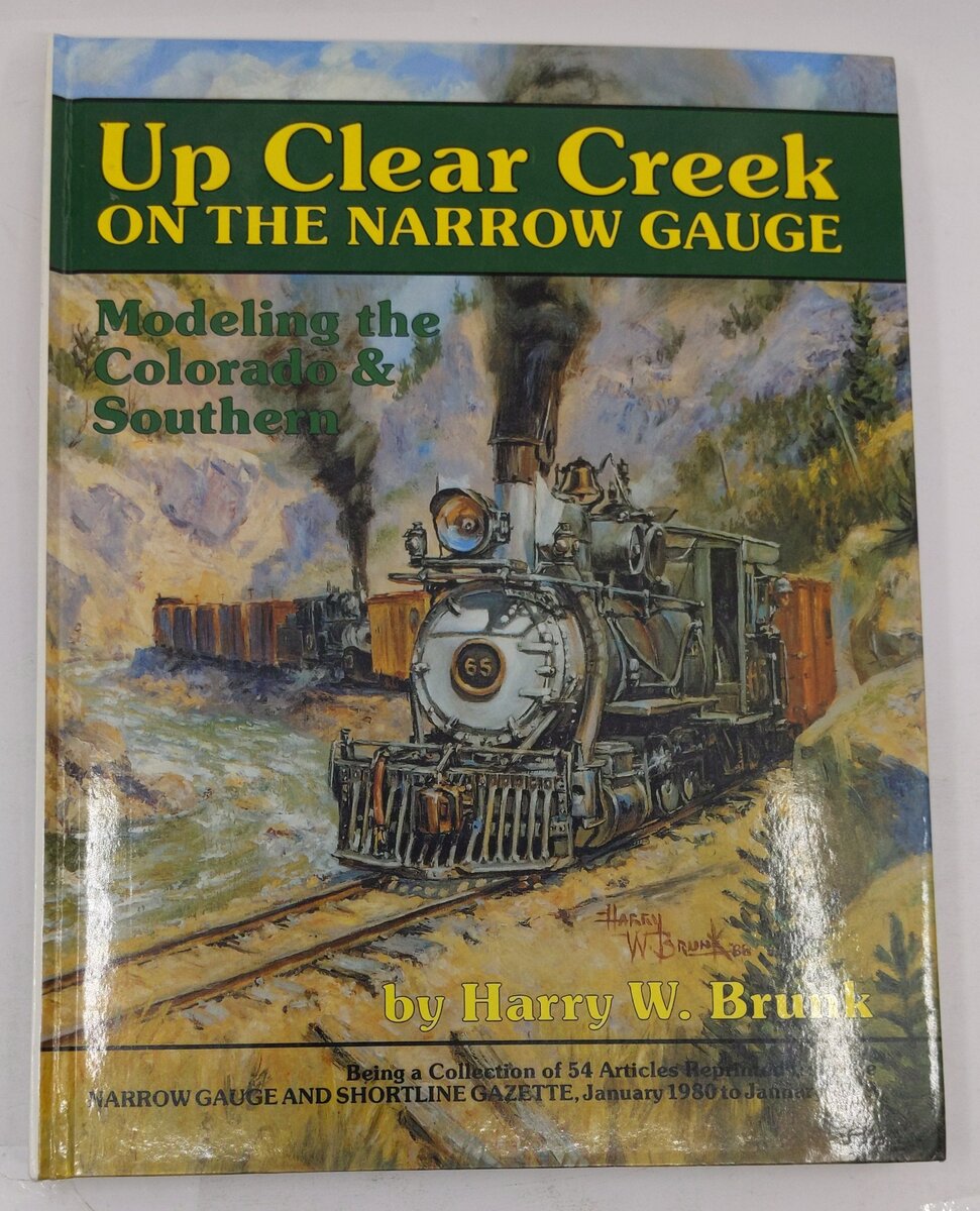 Up Clear Creek on the narrow gauge Hardcover Book By Harry W. Brunk VG