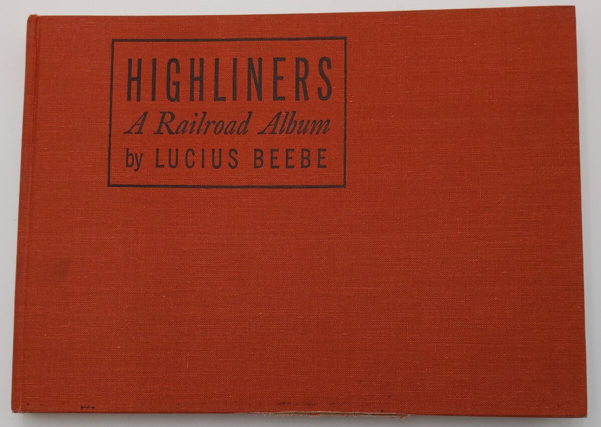 Highliners: A Railroad Album Hardcover Book By Lucius Beebe