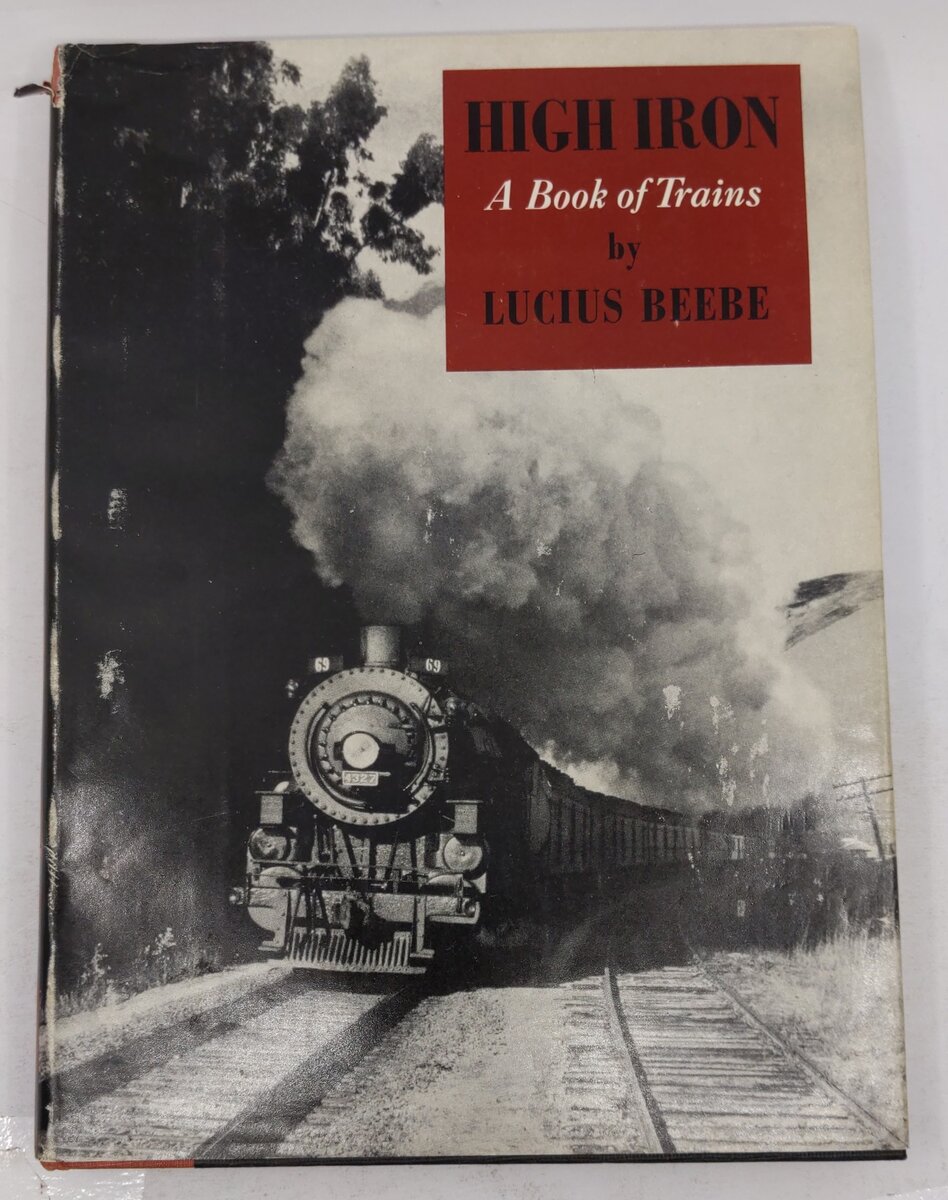 High Iron A Book Of Trains Hardcover Book By Lucius Beebe VG