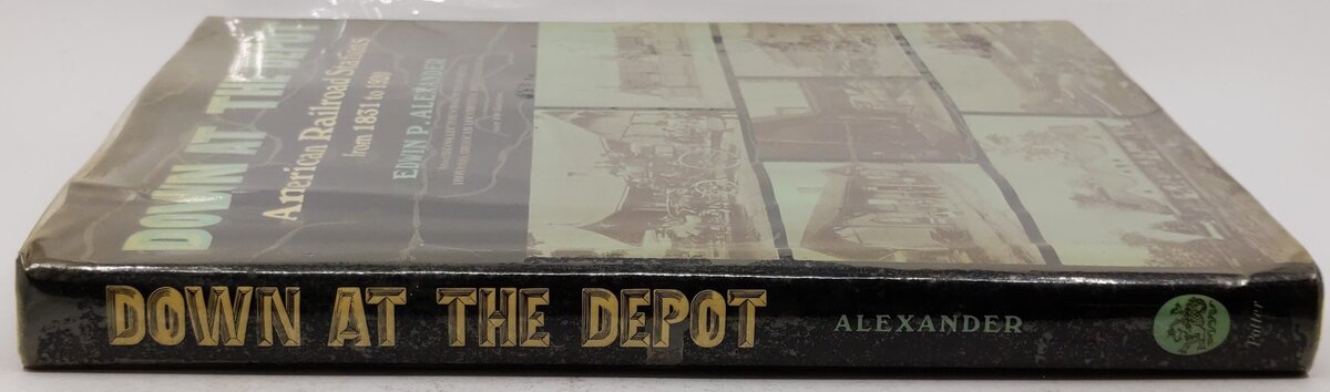 Down At The Depot Hardcover Book By Edwin P. Alexander VG