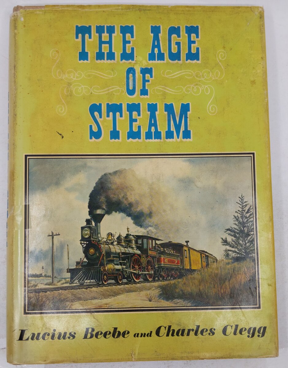 The Age Of Steam Hardcover Book By Lucius Beebe and Charles Clegg VG