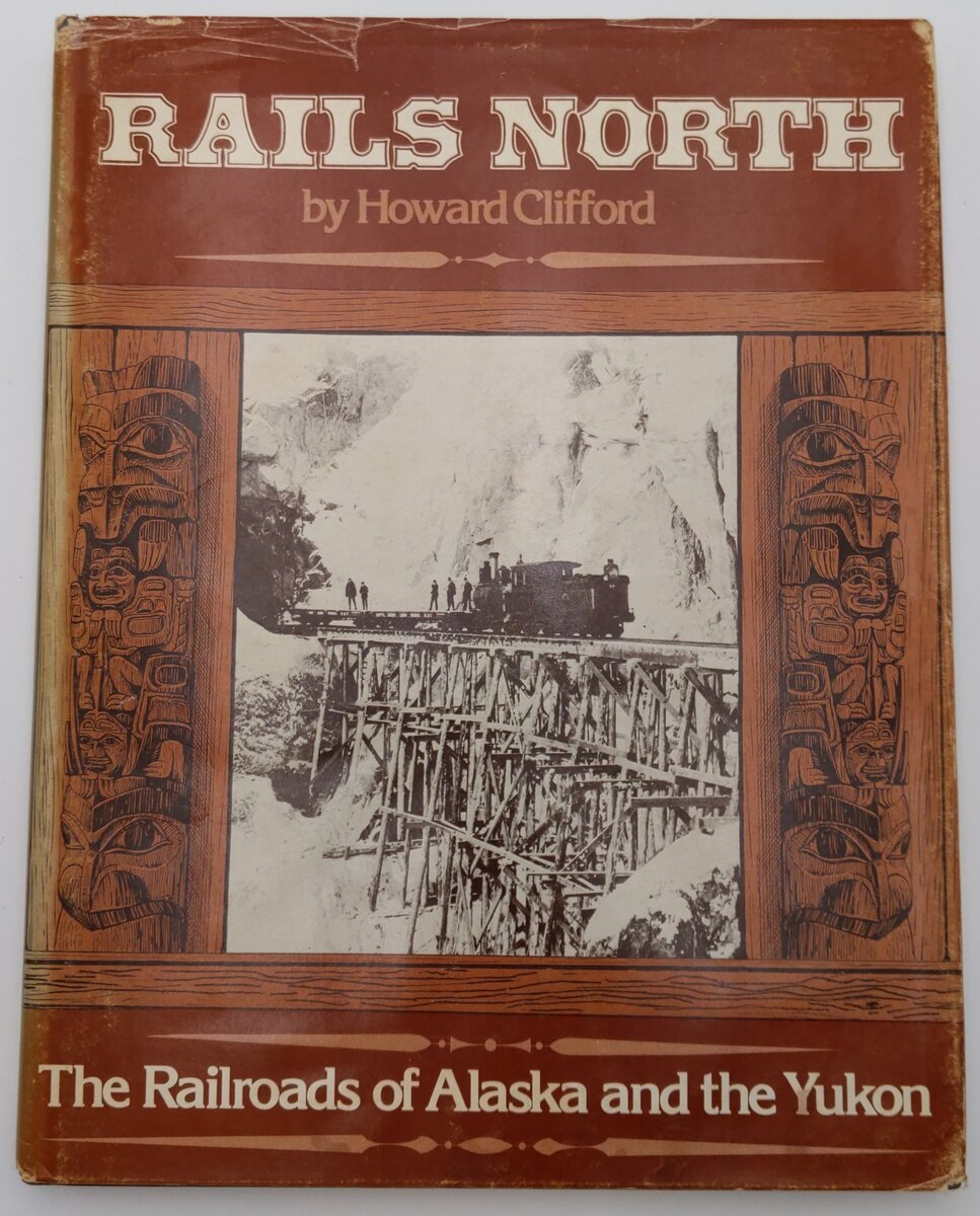 Rails North: The Railroads of Alaska and the Yukon Hardcover By Howard Clifford VG