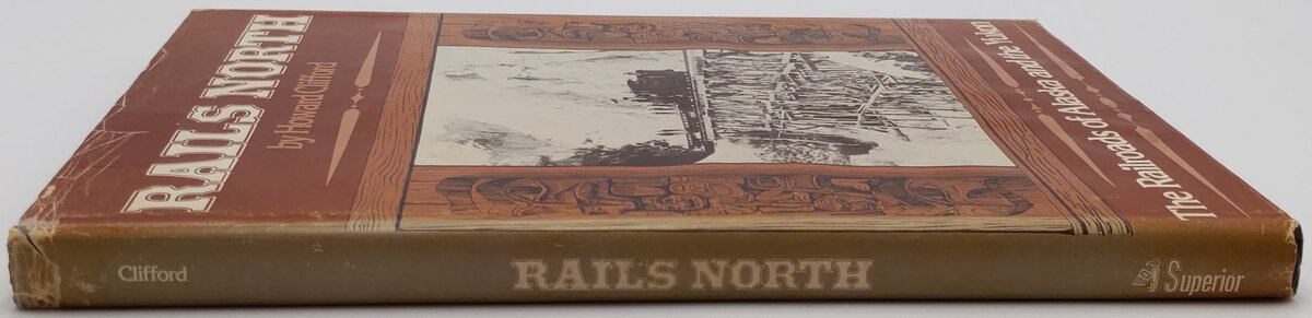 Rails North: The Railroads of Alaska and the Yukon Hardcover By Howard Clifford VG