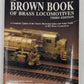 The Brown Book Of Brass Locomotives Third Edition Paperback Book By John Glaab VG