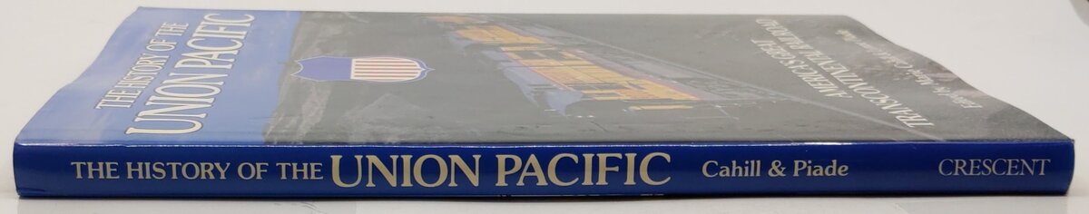 The History Of The Union Pacific Hardcover Book By Marie Cahill and Lynne Piade VG