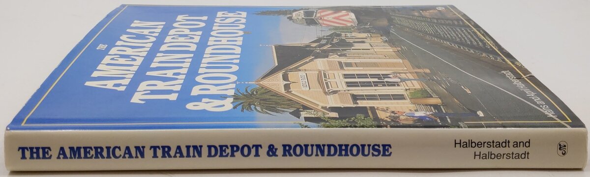 The American Train Depot & Roundhouse Hardcover Book By Hans & April Halberstadt VG