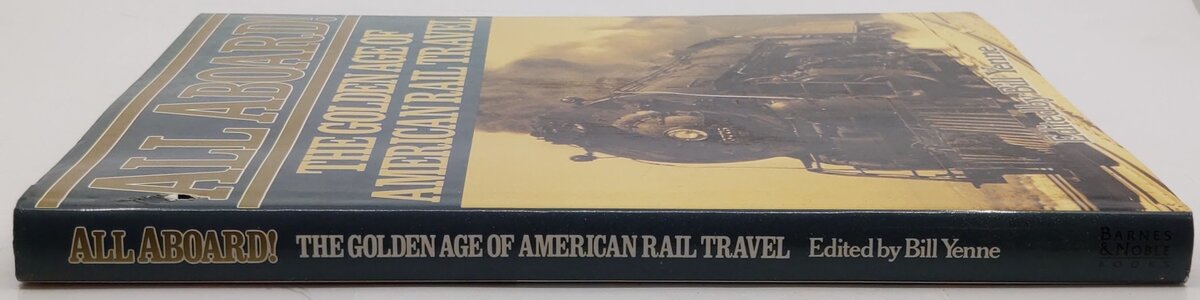 All Aboard! The Golden Age Of American Rail Travel Hardcover Book By Bill Yenne VG