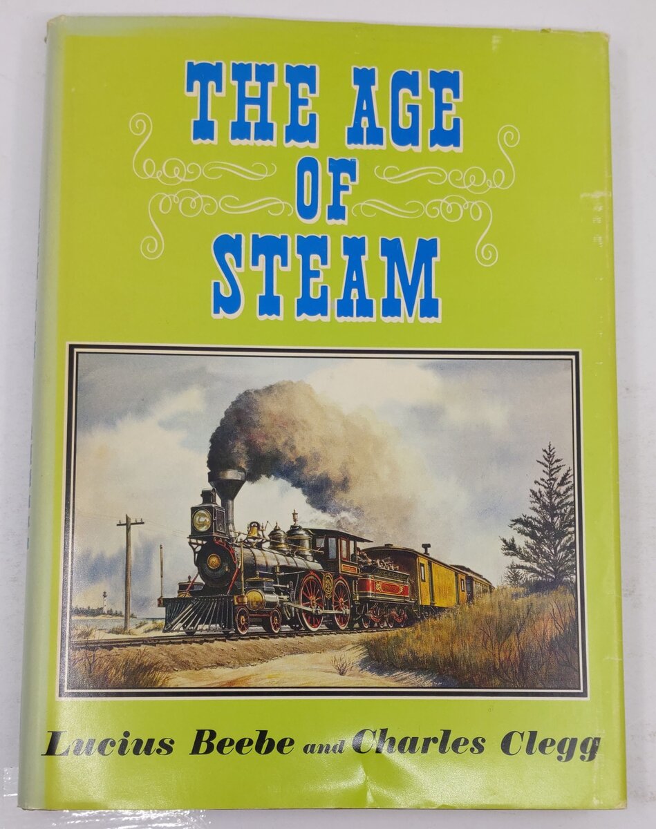 The Age Of Steam Hardcover Book By Lucius Beebe and Charles Clegg VG
