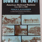 Down At The Depot Hardcover Book By Edwin P. Alexander VG
